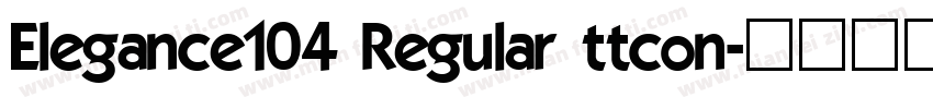 Elegance104 Regular ttcon字体转换